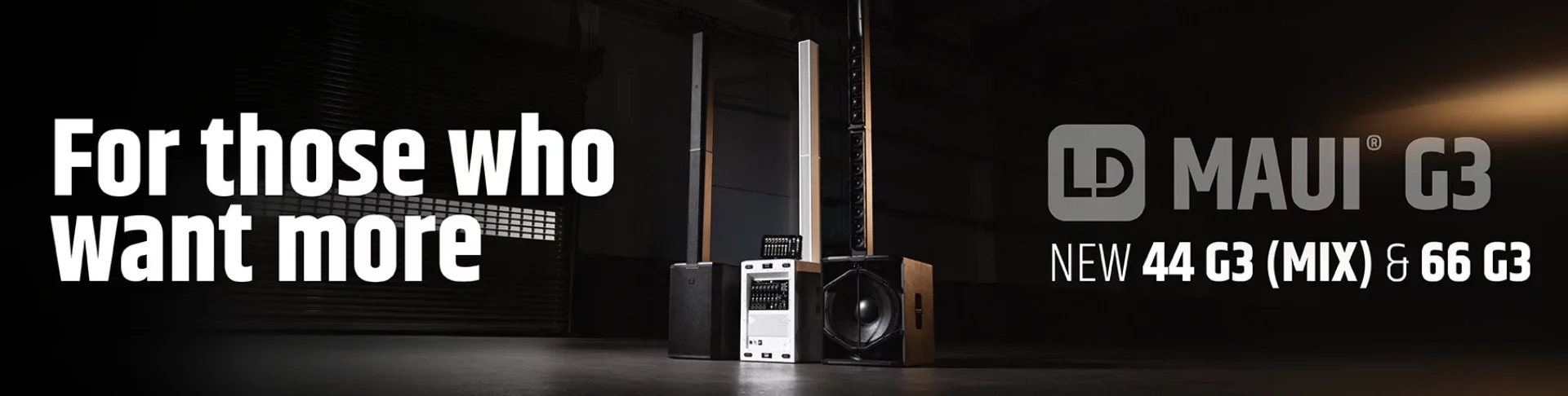 Bannière mobile Dimension’Sono : nouveaux systèmes colonnes LD Systems MAUI 44 G3 MIX et MAUI 66 G3 en vente, finitions noire, blanche et bois dans un entrepôt sombre, slogan For those who want more